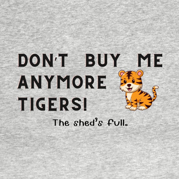 Don't buy me anymore Tigers by Sandpod